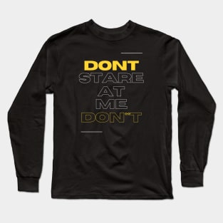 Don't stare at me : Typography Design Long Sleeve T-Shirt